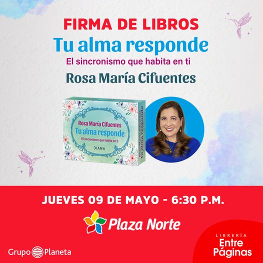 Puede ser una imagen de 1 persona y texto que dice "FIRMA DE LIBROS Tu alma responde El sincronismo que habita en ti Rosa María Cifuentes Rosa RosaMaraCifuentes María Cifuentes Tualmaresponde alma responde Esincronismo habitaen DIANA JUEVES 09 DE MAYO 6:30 P.M. Grupo Plaza Norte Planeta LIBRERIA Entre Páginas"